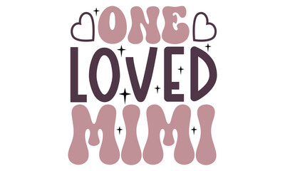 one loved mimi, mother's Day, Mom, Mama, Lover Mom, Mommy ,mom SVG and t-shirt design eps file.