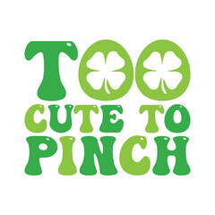 Too Cute To Pinch St Patrick's Day T-Shirt Design