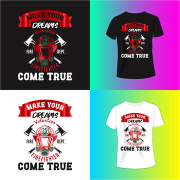 Creative typography t shirt design  make your dream firefighter come true.