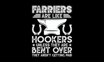 Farriers are like hookers unless they are bent over they aren’t getting paid - Farrier T-Shirt Design, Hand drawn lettering and calligraphy, simple, lettering For stickers, mugs, etc.