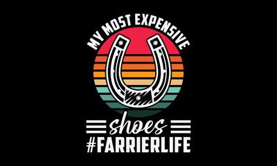 My most expensive shoes #farrierlife - Farrier T-Shirt Design, Modern calligraphy, Typography Vector for poster, banner, flyer and mug.