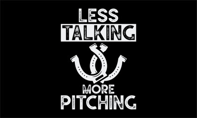 Less talking more pitching - Farrier T-Shirt Design, Hand drawn vintage illustration with hand lettering and decoration elements, banner, flyer and mug, Poster, EPS