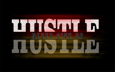 hustle, never give up, typography quote vector for print t shirt