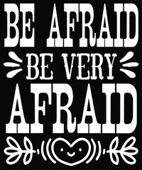 be afraid be very afraid