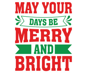May your days be merry and bright Svg, Merry Christmas T-shirts, Merry Christmas Saying, Funny Christmas Quotes, Holiday Saying Svg, Winter Quotes, holiday T-shirt, Cut File For Cricut