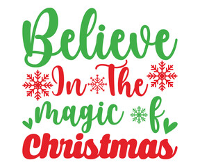 Believe in the magic of Christmas Svg, Merry Christmas T-shirts, Merry Christmas Saying, Funny Christmas Quotes, Holiday Saying Svg, Winter Quotes, holiday T-shirt, Cut File For Cricut