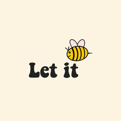 let it bee phrase with doodle bee on cream background. Lettering poster, card design or t-shirt, textile print. Inspiring motivation quote placard. for tee graphic, printing, t-shirt designs