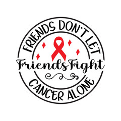 Friends Don't Let Friends Fight Cancer Alone SVG Cut File