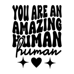 You Are An Amazing Human
