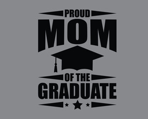 Proud Mom Of The Graduate Typography T shirt design,Graduated t-shirt design vector template,congratulation event, T-shirt