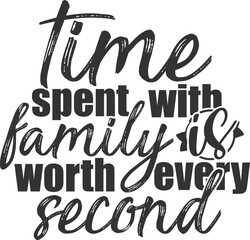 Time Spent With Family Is Worth Every Second - Family Illustration