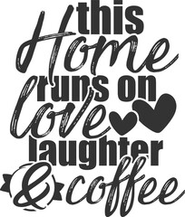 This Home Runs On Love Laughter And Coffee - Family Illustration