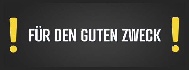 Fuer den guten Zweck. Eine schwarze Tafel mit weissem Text. Illustration mit Grunge Textstil.