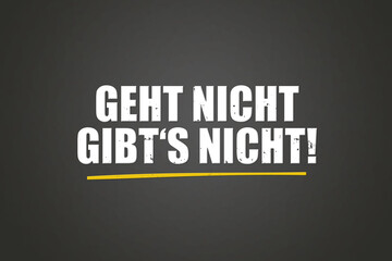 Obraz premium Geht nicht gibt's nicht. Eine schwarze Tafel mit weissem Text. Illustration mit Grunge Textstil.