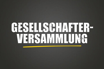 Gesellschafterversammlung. Eine schwarze Tafel mit weissem Text. Illustration mit Grunge Textstil.