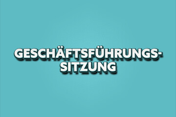 Geschaeftsfuehrungssitzung. Eine schwarze Tafel mit weissem Text. Illustration mit Grunge Textstil.