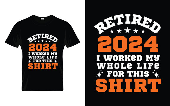 Retired 2024 I worked whole life for this Funny Sarcastic Quote Retirement 2024 T-shirt