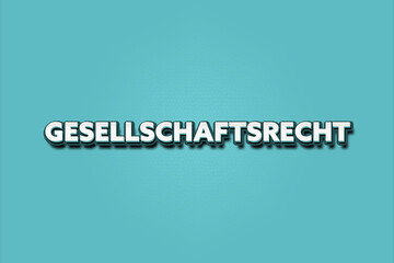 Gesellschaftsrecht. Eine schwarze Tafel mit weissem Text. Illustration mit Grunge Textstil.