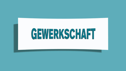 Gewerkschaft. Eine weisse Karte mit blaugruener Schrift und Schatten, isoliert auf blaugruenem Hintergrund.