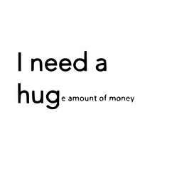 I need a hug(e amount of money)