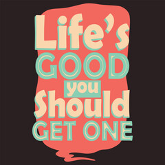 Life's Good Sarcastic Word Graphic Print Design