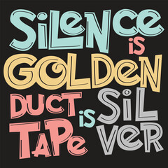 Silence is Golden Sarcastic Word Graphic Design Print