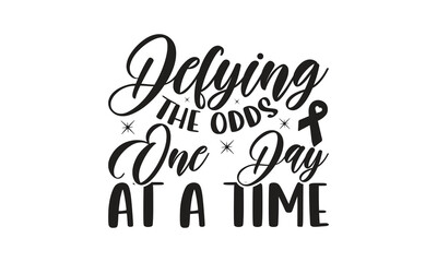  Defying the odds, one day at a time -  Breast Cancer on white background,Instant Digital Download.
