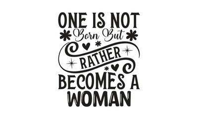 One Is Not Born But Rather Becomes A Woman -  on white background,Instant Digital Download. Illustration for prints on t-shirt and bags, posters
