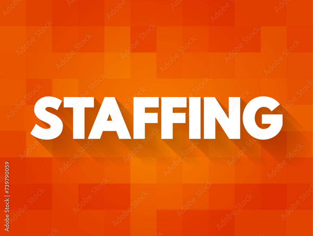 Poster staffing - process of finding the right worker with appropriate qualifications and recruiting them t