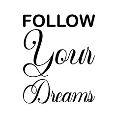 follow your dreams black letter quote