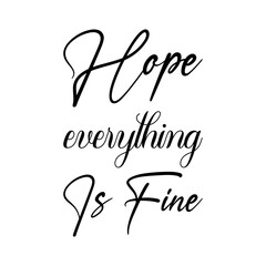 hope everything is fine black letter quote