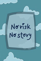 Printable poster, greeting card, banner. No risk no story
