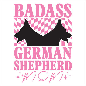 BADASS GERMAN SHEPHERD MOM  DOG T-SHIRT DESIGN,