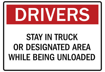 Truck driver sign stay in truck or designated area while being unloaded