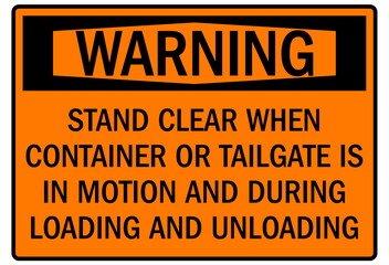 Truck safety sign stand clear when container or tailgate is in motion and during loading and unloading