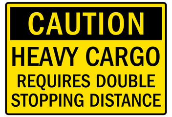 Truck warning sign and labels heavy cargo. Requires double stopping distance