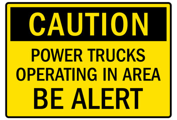Truck warning sign and labels power trucks operating in area. Be alert