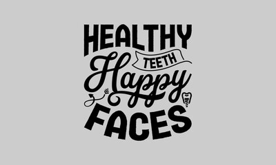 Healthy Teeth Happy Faces - Dentists T-Shirt Design, Teeth, Hand Drawn Lettering Phrase, For Cards Posters and Banners, Template. 