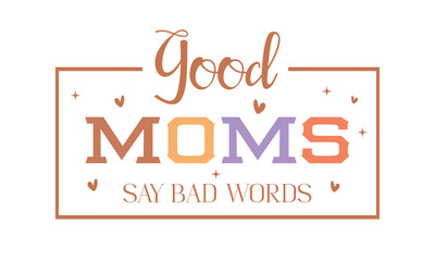 Good moms say bad words Mother's Day Mama funny quote retro typography art on white background