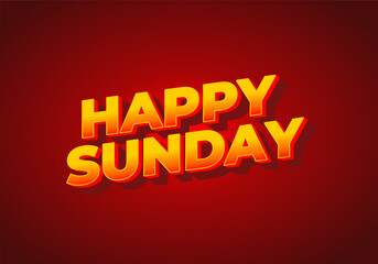 Happy sunday. Text effect in 3D effect with eye catching color