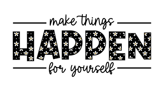 Make Things Happen For Yourself, Inspirational Quotes Slogan Typography for Print t shirt design graphic vector   