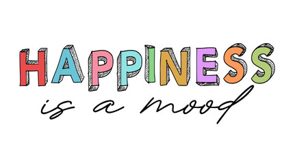 Happiness is A Mood, Funny Positive Quotes Slogan Typography for Print t shirt design graphic vector - 740437456
