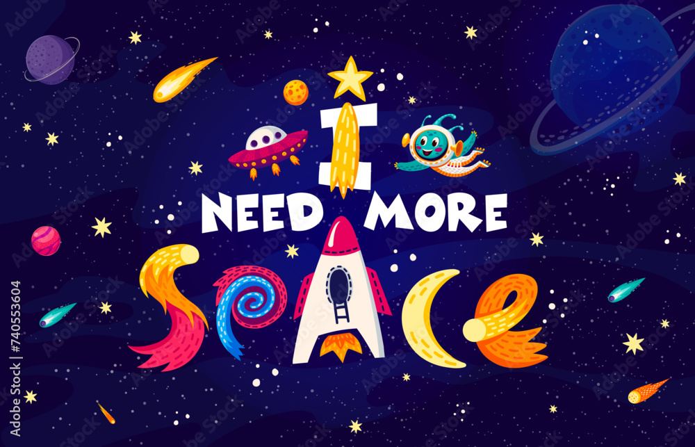 Wall mural space quote. i need more space vector typography with cartoon cute alien astronaut character, planet