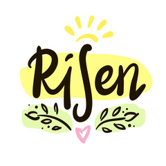 Risen - religious inspire and motivational quote. Hand drawn beautiful lettering. Print for inspirational poster, t-shirt, bag, cups, card, flyer, sticker, badge. Christian elegant vector writing