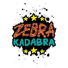 Zebra Kadabra. Vector hand drawn illustration with lettering in grunge style.