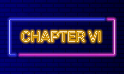 Obraz premium Neon sign chapter six in speech bubble frame on brick wall background vector. Light banner on the wall background. Chapter six button act 6 sixth, design template, night neon signboard
