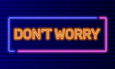 Obraz premium Neon sign dont worry in speech bubble frame on brick wall background vector. Light banner on the wall background. Dont worry button be happy, design template, night neon signboard
