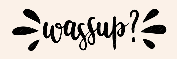 "Wassup?" print design template. Printable vector lettering. Typography printable. Hand-drawn calligraphy.