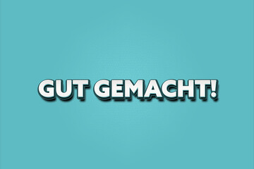 Gut gemacht. Eine schwarze Tafel mit weissem Text. Illustration mit Grunge Textstil.