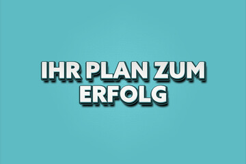 Ihr Plan zum Erfolg. Eine schwarze Tafel mit weissem Text. Illustration mit Grunge Textstil.